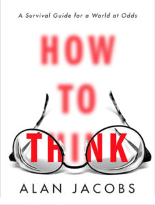 How To Think, Alan Jacobs